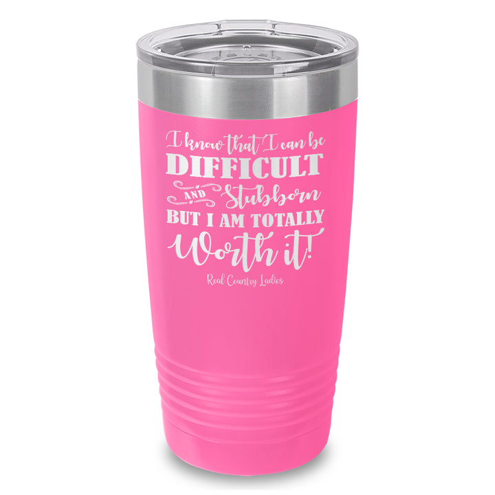 I Know That I Can Be Difficult Laser Etched Tumbler