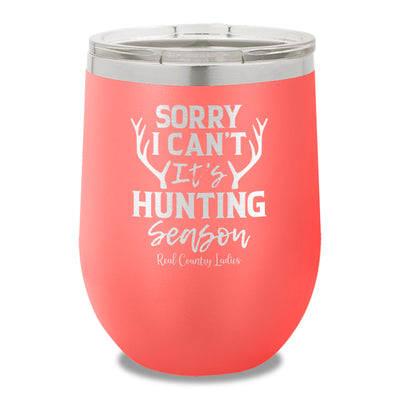 Sorry I Can't It's Hunting Season 12oz Stemless Wine Cup