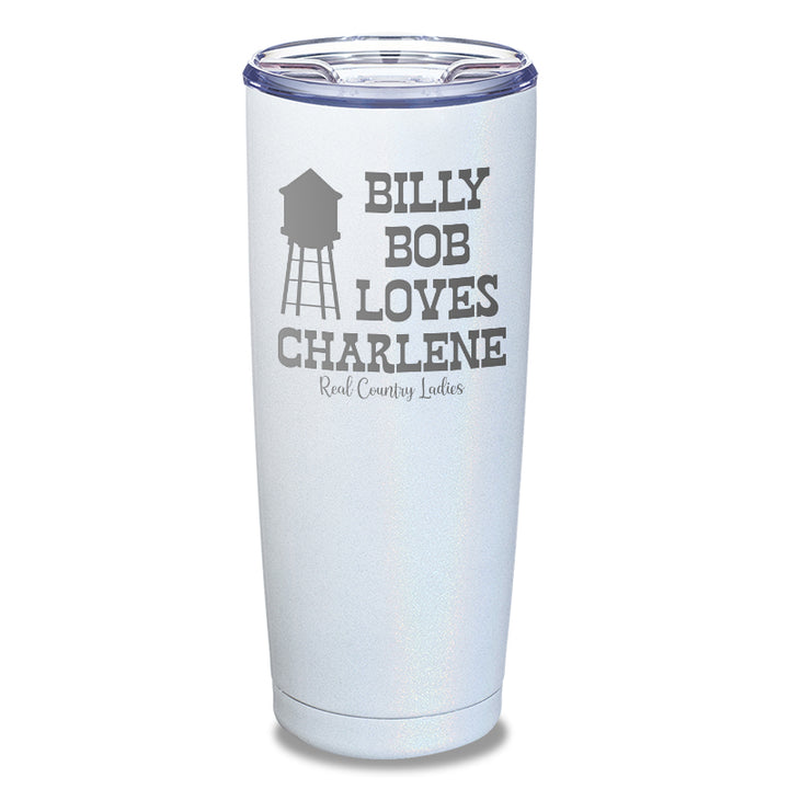 Billy Bob Loves Charlene Laser Etched Tumbler