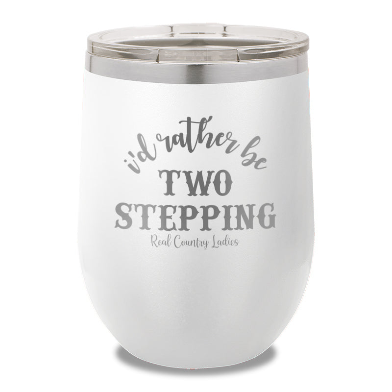 I'd Rather Be Two Stepping 12oz Stemless Wine Cup