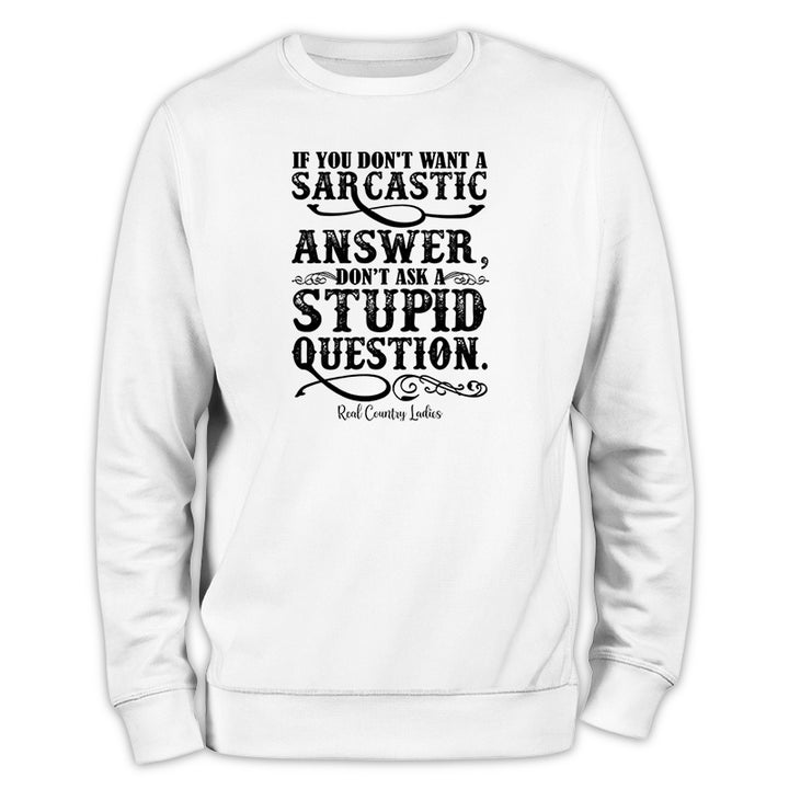 If You Don't Want A Sarcastic Answer Crewneck Sweatshirt