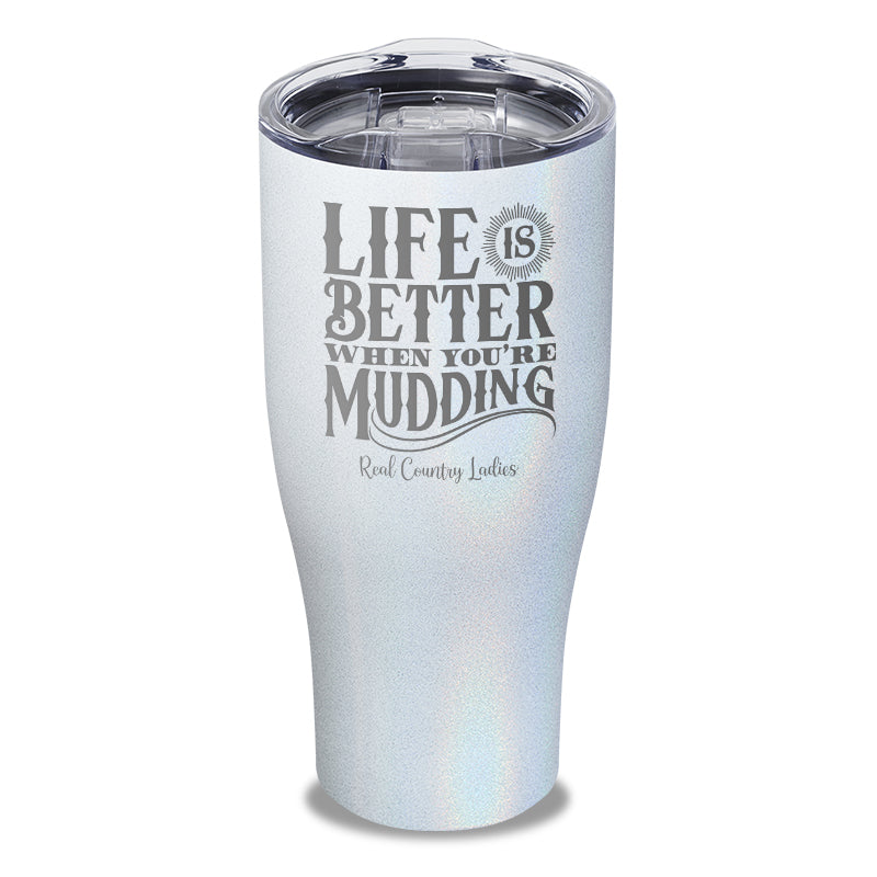 Life Is Better When You're Mudding Laser Etched Tumbler