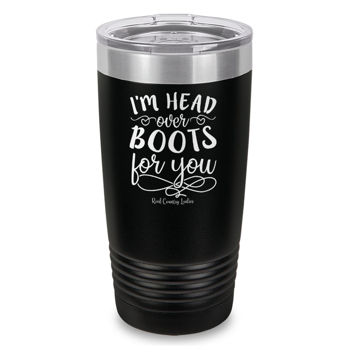 I'm Head Over Boots For You Laser Etched Tumbler