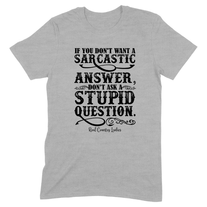 If You Don't Want A Sarcastic Answer Black Print Front Apparel