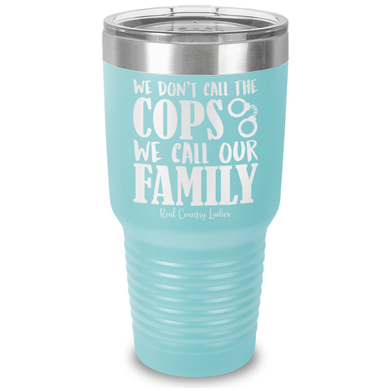 We Don't Call The Cops Laser Etched Tumbler