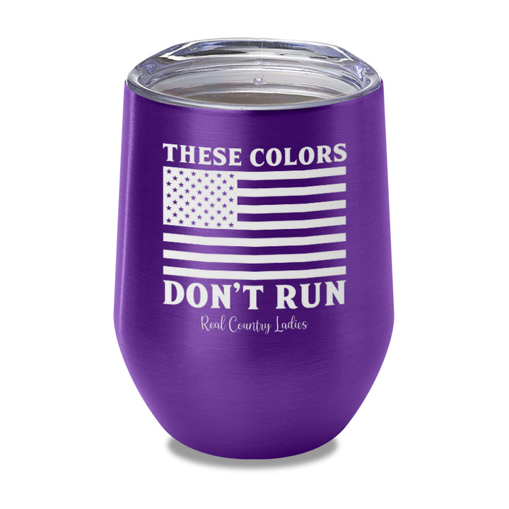 These Colors Don't Run Laser Etched Tumbler