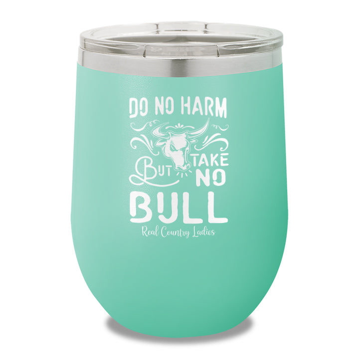 Do No Harm But Take No Bull 12oz Stemless Wine Cup