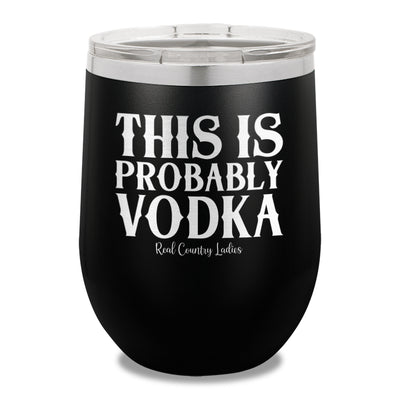 This Is Probably Vodka 12oz Stemless Wine Cup