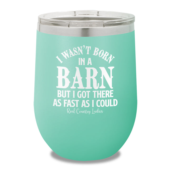 I Wasn't Born In A Barn 12oz Stemless Wine Cup