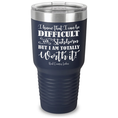 I Know That I Can Be Difficult Laser Etched Tumbler