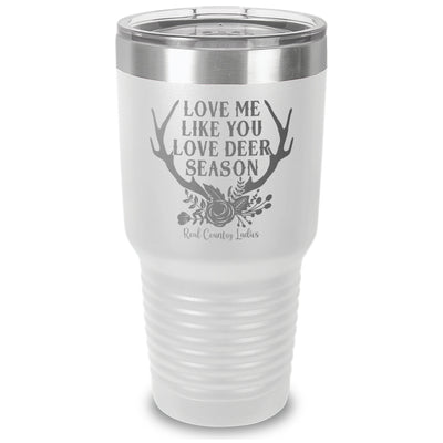 Love Me Like You Love Deer Season Laser Etched Tumbler