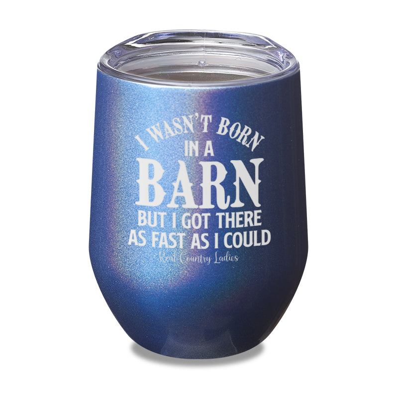 I Wasn't Born In A Barn Laser Etched Tumbler