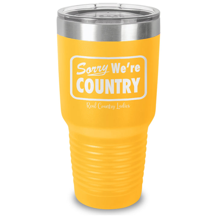 Sorry We're Country Laser Etched Tumbler