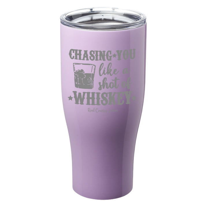 Chasing You Like a Shot of Whiskey  Laser Etched Tumblers