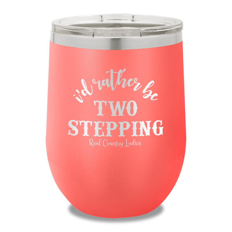 I'd Rather Be Two Stepping 12oz Stemless Wine Cup