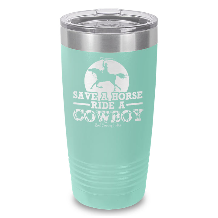 Save A Horse Ride A Cowboy Laser Etched Tumbler