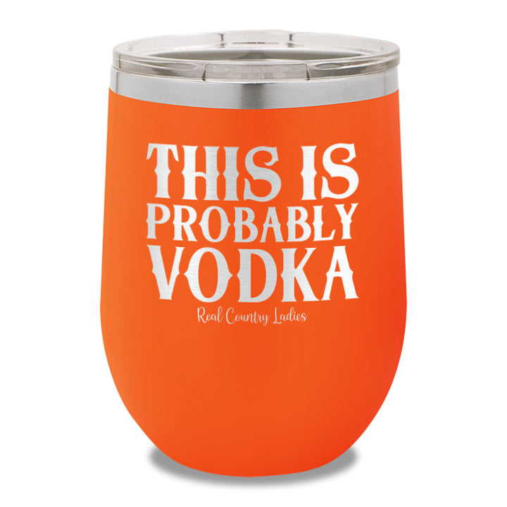 This Is Probably Vodka 12oz Stemless Wine Cup