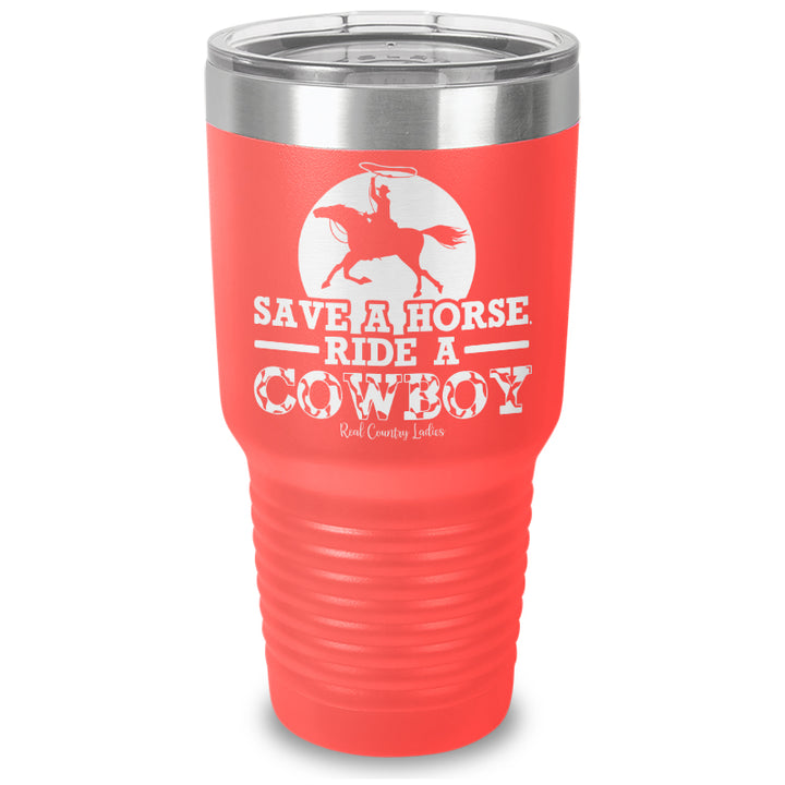 Save A Horse Ride A Cowboy Laser Etched Tumbler