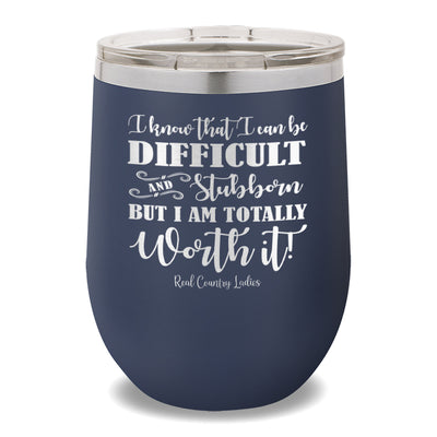 I Know That I Can Be Difficult 12oz Stemless Wine Cup