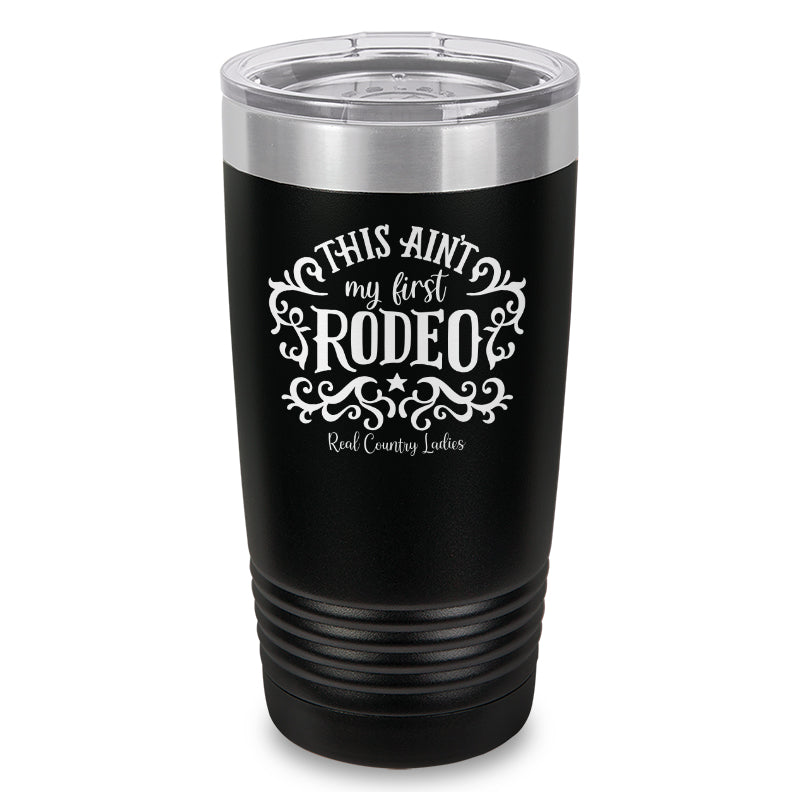 This Ain't My First Rodeo Laser Etched Tumbler