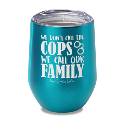 We Don't Call The Cops Laser Etched Tumbler