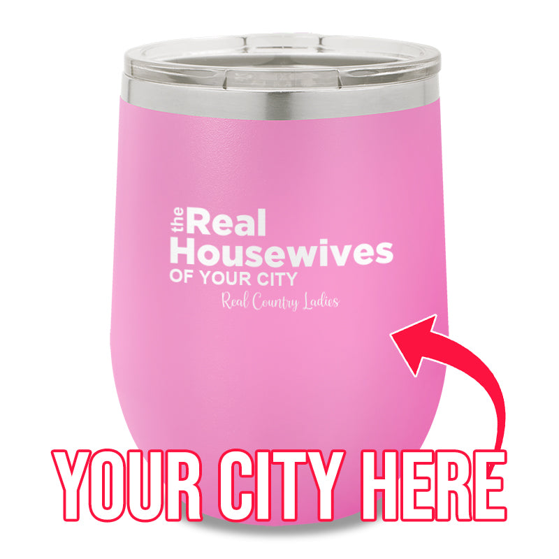 The Real Housewives Of CUSTOM 12oz Stemless Wine Cup