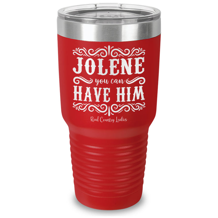 Jolene You Can Have Him Laser Etched Tumbler