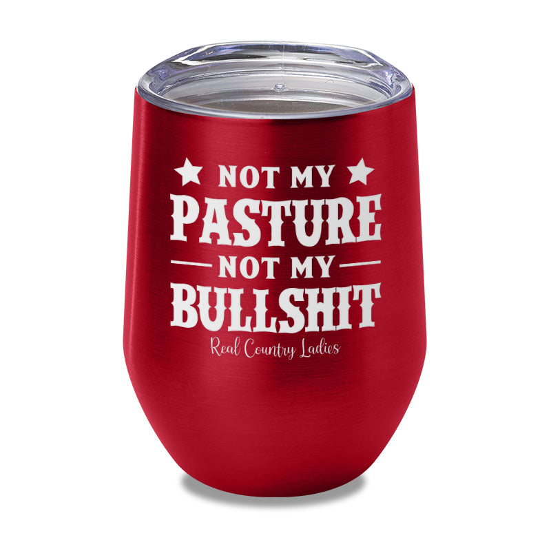 Not My Pasture Not My Bullshit Laser Etched Tumbler