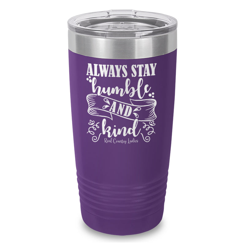 Always Stay Humble And Kind Laser Etched Tumbler