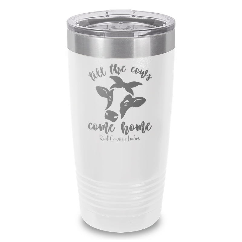 Till The Cows Come Home Laser Etched Tumbler