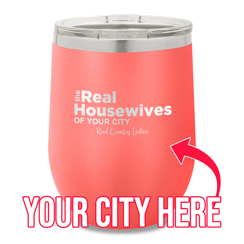 The Real Housewives Of CUSTOM 12oz Stemless Wine Cup