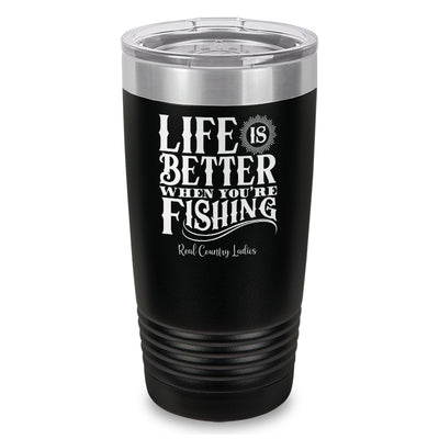 Life Is Better When You're Fishing Laser Etched Tumbler