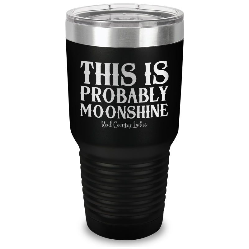 This Is Probably Moonshine Laser Etched Tumbler