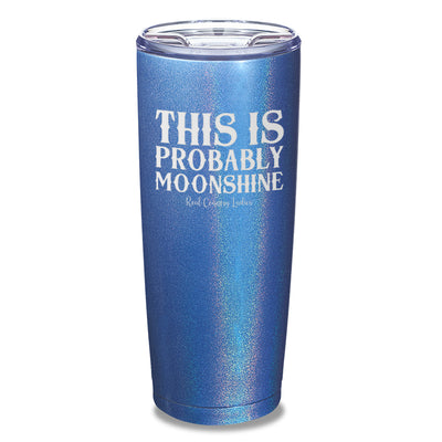 This Is Probably Moonshine Laser Etched Tumbler