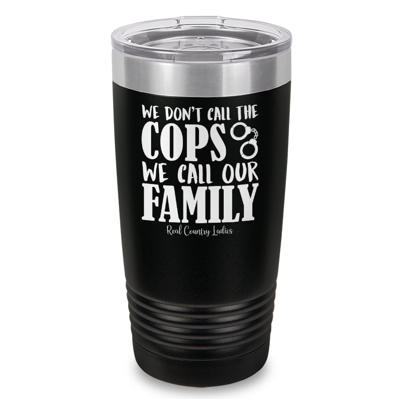 We Don't Call The Cops Laser Etched Tumbler