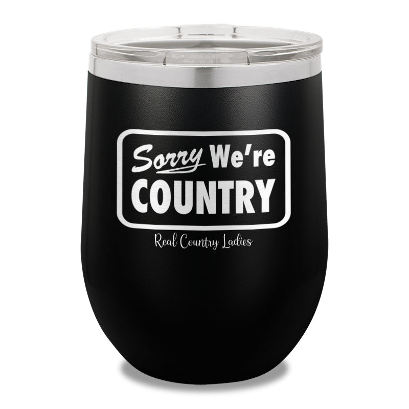 Sorry We're Country 12oz Stemless Wine Cup