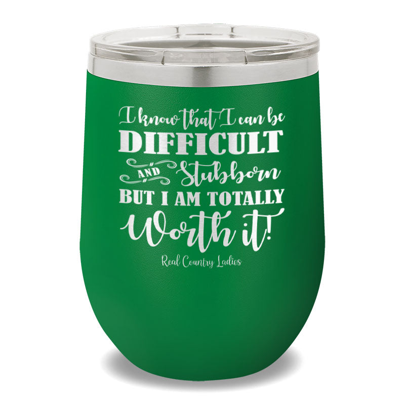 I Know That I Can Be Difficult 12oz Stemless Wine Cup