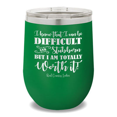 I Know That I Can Be Difficult 12oz Stemless Wine Cup