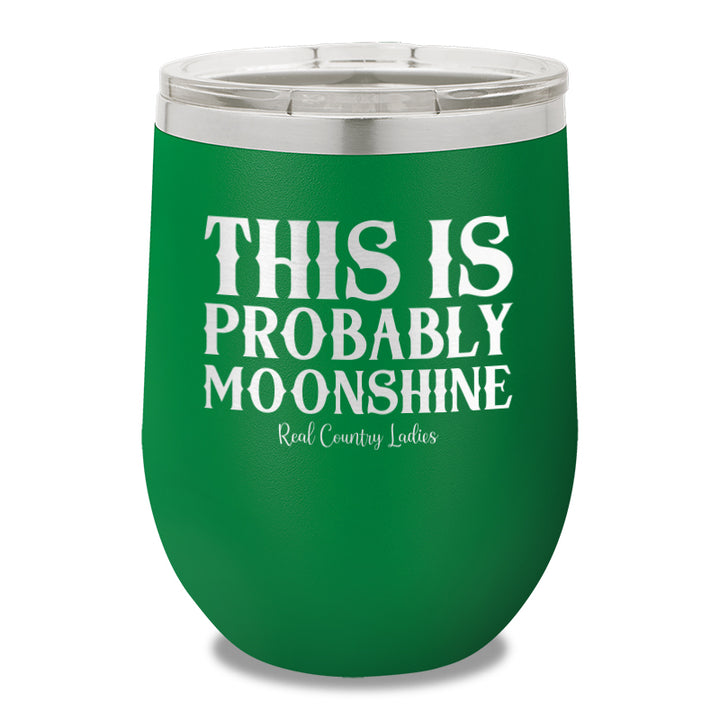 This Is Probably Moonshine 12oz Stemless Wine Cup