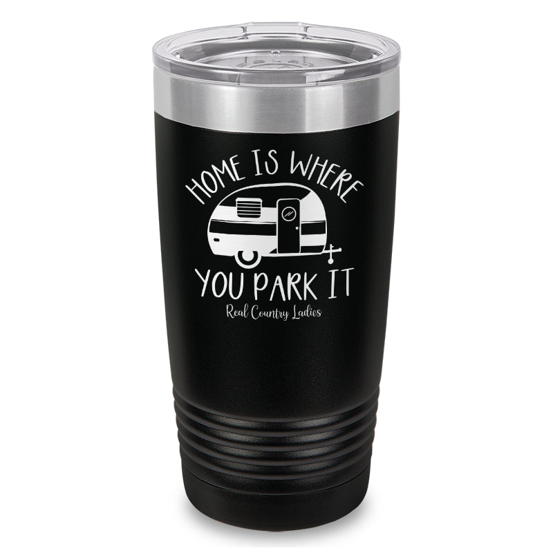 Home Is Where You Park It Laser Etched Tumbler