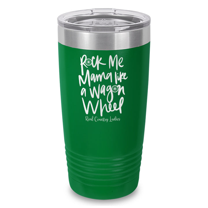 Rock Me Mama Like A Wagon Wheel Laser Etched Tumbler