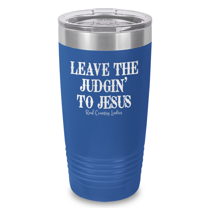 Leave The Judgin' To Jesus Laser Etched Tumbler