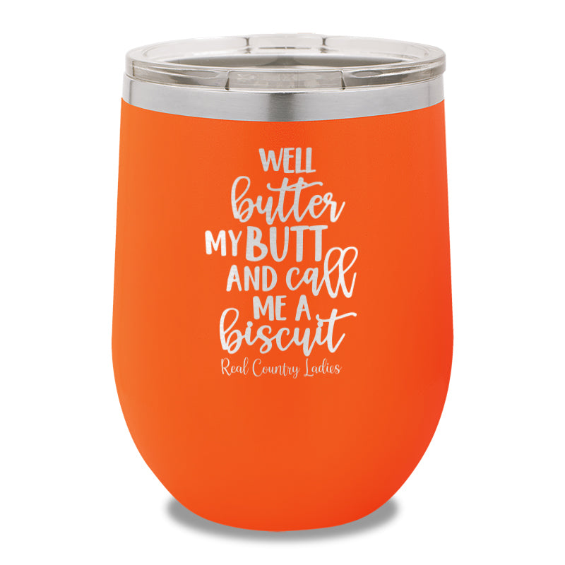 Well Butter My Butt And Call Me A Biscuit 12oz Stemless Wine Cup