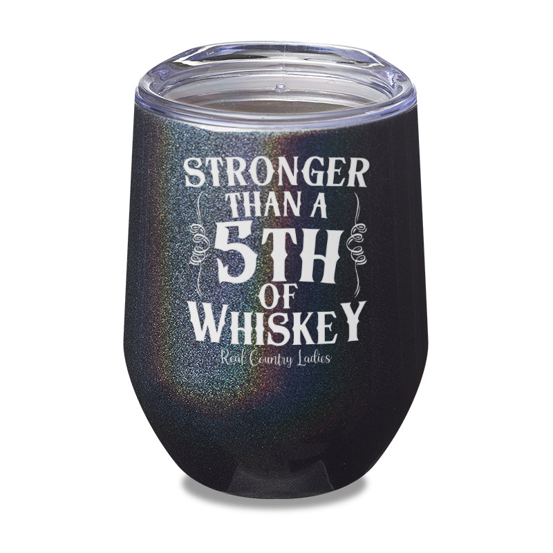 Stronger Than A Fifth Of Whiskey Laser Etched Tumbler