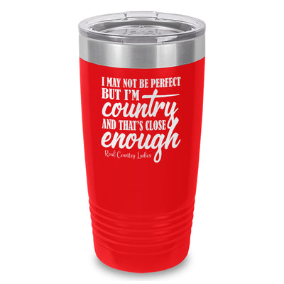 I May Not Be Perfect Laser Etched Tumbler