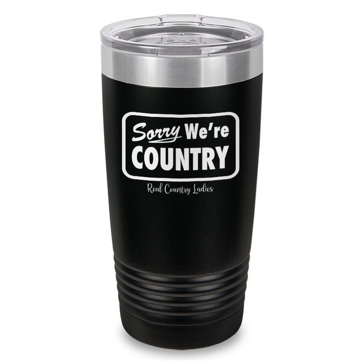 Sorry We're Country Laser Etched Tumbler