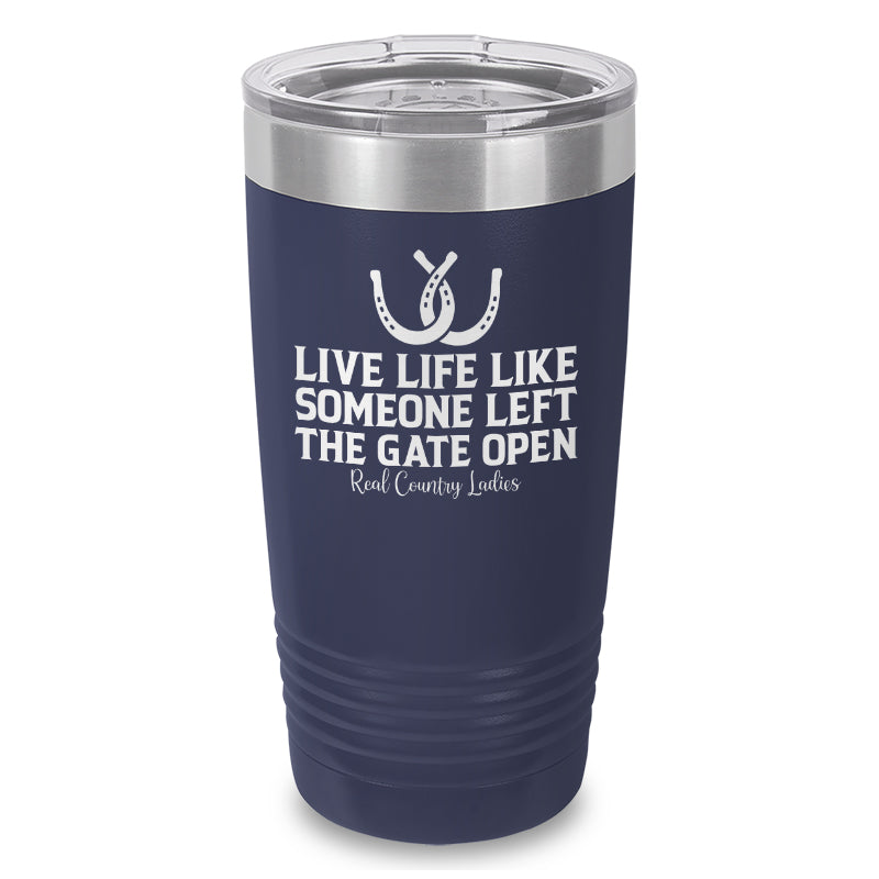 Live Life Like Someone Left The Gate Open Laser Etched Tumbler