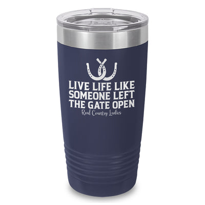 Live Life Like Someone Left The Gate Open Laser Etched Tumbler