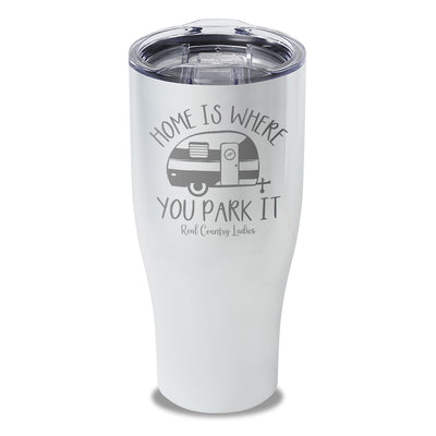 Home Is Where You Park It Laser Etched Tumbler