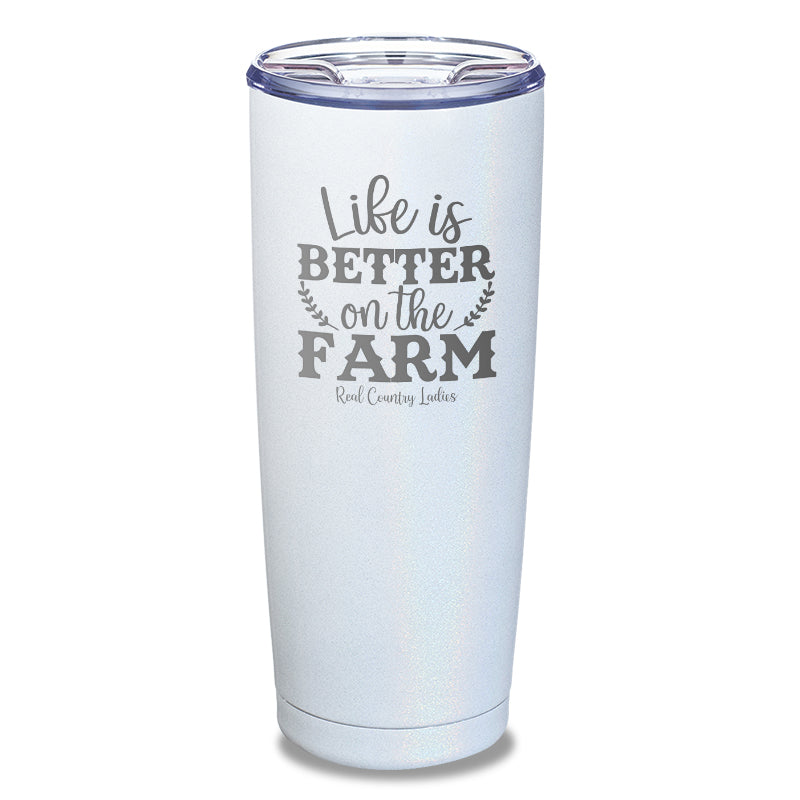 Life Is Better On The Farm Laser Etched Tumbler